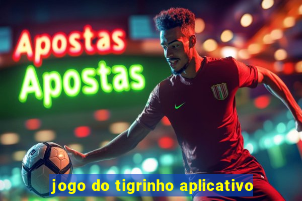 jogo do tigrinho aplicativo